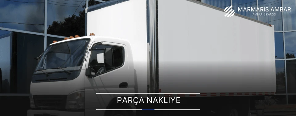 Marmaris Parça Nakliye Ambar Firmaları
